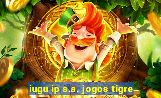 iugu ip s.a. jogos tigre